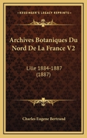 Archives Botaniques Du Nord De La France V2: Lille 1884-1887 (1887) 1160794391 Book Cover