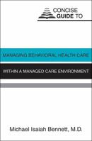 Concise Guide to Managing Behavioral Health Care Within a Managed Care Environment 0880487380 Book Cover