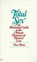 Total sex: An illustrated guide to the ultimate pleasures of physical love 0441817971 Book Cover