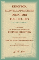 Kingston, Ellenville and Saugerties Directory, 1873-74 1556131895 Book Cover