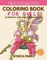 Coloring Book For Girls: 35 Gorgeous Princess, Fairy And Unicorn Designs For Girls, Kids And Adults - Part 1 172890983X Book Cover