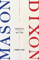 Mason-Dixon: Crucible of the Nation 0674301536 Book Cover