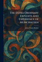 The Extra Ordinary Exploits and Experience of Munchausen 1025649362 Book Cover