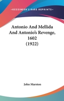 Antonio And Mellida And Antonio's Revenge, 1602 9354182836 Book Cover