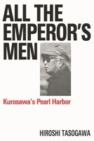 All the Emperor's Men: Kurosawa's Pearl Harbor 155783850X Book Cover