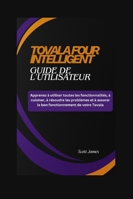 TOVALA FOUR INTELLIGENT Guide de l'utilisateur: Apprenez à utiliser toutes les fonctionnalités, à cuisiner, à résoudre les problèmes et à assurer le ... de votre Tovala. (Scott James Tech Mastery) B0G4FVW6B9 Book Cover