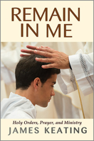 Remain in Me: Holy Orders, Prayer, and Ministry 0809154153 Book Cover