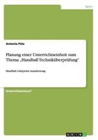 Planung Einer Unterrichtseinheit Zum Thema Handball Technikuberprufung 3656614806 Book Cover