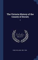 The Victoria History of the County of Dorset;; Volume 2 1017049564 Book Cover