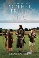 The Making of a Prophet, Priest, and King: A Study Guide on First Samuel 1685709729 Book Cover