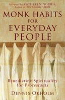 Monk Habits for Everyday People: Benedictine Spirituality for Protestants 1587431858 Book Cover