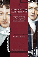 Exploratory Experiments: Ampère, Faraday, and the Origins of Electrodynamics 0822944502 Book Cover