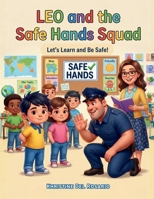 Leo and the Safe Hands Squad: Let’s Learn and Be Safe! (Leo Finds a Way Series) B0HGDNSGCY Book Cover