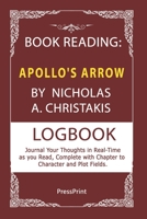 Book reading: Apollo's Arrow by Nicholas A. Christakis LOGBOOK: Journal Your Thoughts in Real-Time as you Read, Complete with Chapter Character and Plot Fields B08TZ3HWBH Book Cover