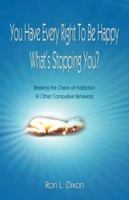 You Have Every Right To Be Happy-What's Stopping You? 1413700756 Book Cover