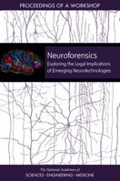 Neuroforensics: Exploring the Legal Implications of Emerging Neurotechnologies: Proceedings of a Workshop 0309477794 Book Cover