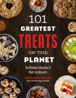 101 Greatest Treats on the Planet: The Ultimate Collection of Must-Try Desserts B0DKB63NP2 Book Cover