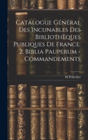Catalogue Général Des Incunables Des Bibliothèques Publiques De France. 2. Biblia Pauperum - Commandements 1020347139 Book Cover