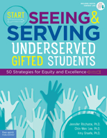 Start Seeing and Serving Underserved Gifted Students: 50 Strategies for Equity and Excellence 1631983288 Book Cover