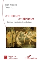 Une lecture de Michelet: L'espace imaginaire et symbolique (Espaces Littéraires) (French Edition) 2140276469 Book Cover