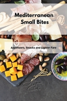 Mediterranean Small Bites: Appetizers, Snacks and Lighter Fare 1802861866 Book Cover
