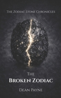 The Zodiac Stone Chronicles: The Broken Zodiac B0H125V2T2 Book Cover