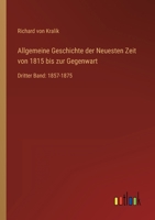 Allgemeine Geschichte der Neuesten Zeit von 1815 bis zur Gegenwart: Dritter Band: 1857-1875 3368496700 Book Cover