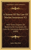 A System Of The Law Of Marine Insurances V2: With Three Chapters On Bottomry, On Insurances, On Lives, On Insurances Against Fire 0548831785 Book Cover