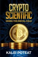 Crypto Scientific: Mining For Digital Gold 0578960885 Book Cover