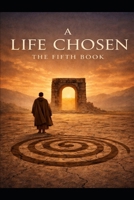 A Life Chosen: The Fifth Book B0GXN4BN3F Book Cover
