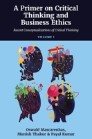 A Primer on Critical Thinking and Business Ethics: Critical Thinking in Unpredictable Corporate Business Contexts (Volume 3) 1837533474 Book Cover