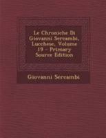 Le Chroniche Di Giovanni Sercambi, Lucchese, Volume 19 - Primary Source Edition 1021358878 Book Cover