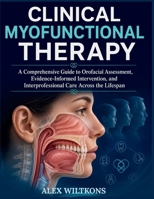 CLINICAL MYOFUNCTIONAL THERAPY TEXTBOOK: A Comprehensive Guide to Orofacial Assessment, Evidence-Informed Intervention, and Interprofessional Care Across the Lifespan B0HDBT19Q7 Book Cover