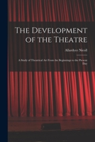 The Development of the Theatre; a Study of Theatrical Art From the Beginnings to the Present Day 1013423976 Book Cover