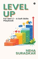 Level Up: for Gen Z - A Soft Skills Playbook B0GGRQC51K Book Cover