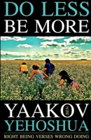 Do Less Be More : Right Being Verses Wrong Doing 1725570408 Book Cover