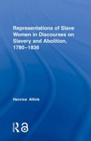 Representations of Slave Women in Discourses on Slavery and Abolition, 1780–1838 0415758920 Book Cover