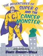 The Adventures of Super G and the Cancer Monster 1490831029 Book Cover