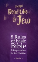 Read Like a Jew: 8 Rules of Basic Bible Interpretation for the Christian B0C5P5SHPQ Book Cover
