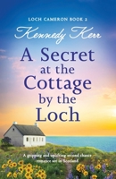 A Secret at the Cottage by the Loch: A gripping and uplifting second chance romance set in Scotland 1837903786 Book Cover