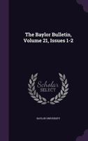 The Baylor Bulletin, Volume 21, Issues 1-2 1276238002 Book Cover