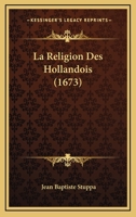 La Religion Des Hollandois (1673) 1104880334 Book Cover