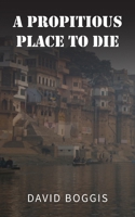 A Propitious Place to Die 1835638627 Book Cover
