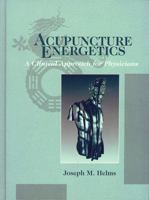 Acupuncture Energetics: A Clinical Approach for Physicians 1572507063 Book Cover