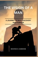 The Vision of a Man: A Journey of Self-Discovery and Purpose B0BRYXZL9B Book Cover