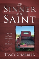 The Sinner & the Saint: A Book of Poems, Short Stories & Photographs 1977247776 Book Cover