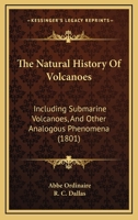 The Natural History of Volcanoes: Including Submarine Volcanoes, and Other Analogous Phenomena 1018362827 Book Cover