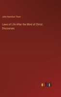 Laws of Life After the Mind of Christ. Discourses 3385322065 Book Cover