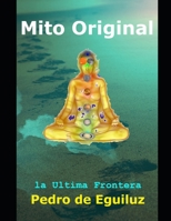 Mito Original, la Ultima Frontera 167035475X Book Cover