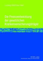 Die Finanzentwicklung Der Gesetzlichen Krankenversicherungstraeger: Eine Mikrooekonomische Wirkungsanalyse Der Aenderungen Der Determinanten Der Einna 3631622775 Book Cover